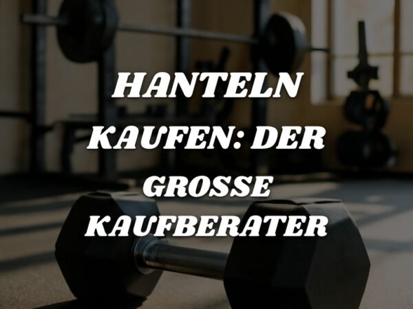 Hanteln kaufen: Der große Kaufberater für Einsteiger
