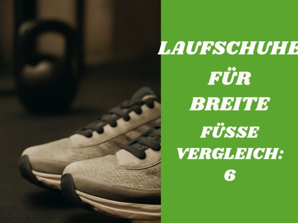 Laufschuhe für Breite Füße Vergleich: 6 Modelle im Check
