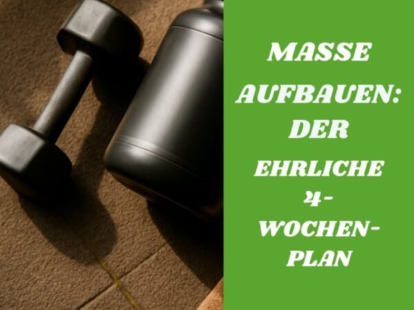 Masse aufbauen: Der ehrliche 4-Wochen-Plan