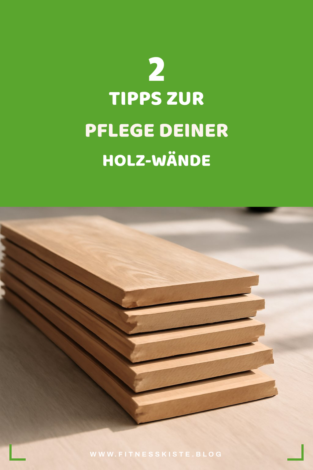 Wie pflege ich Holz an der Wand?